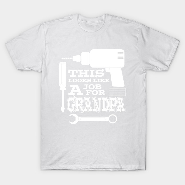 A Job For Grandpa T-Shirt-TJ